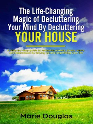 cover image of The Life-Changing Magic of Decluttering Your Mind by Decluttering Your House